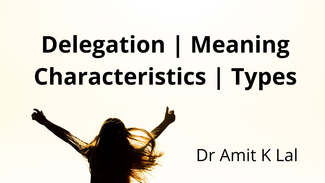 Delegation | Meaning | Chracterstics | Types