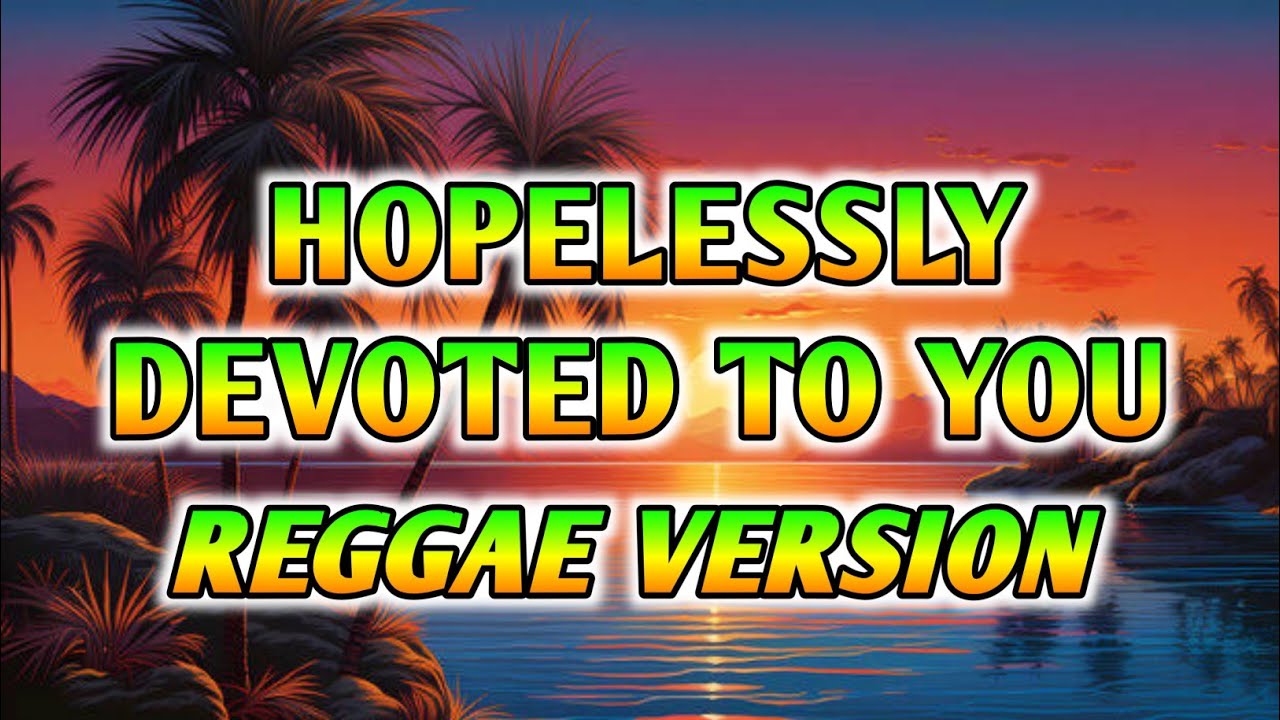 HOPELESSLY DEVOTED TO YOU - REGGAE REMIX [[ DJ SOYMIX ]]