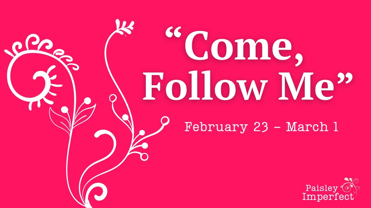 “Come, Follow Me” | February 23 – March 1 (0141)