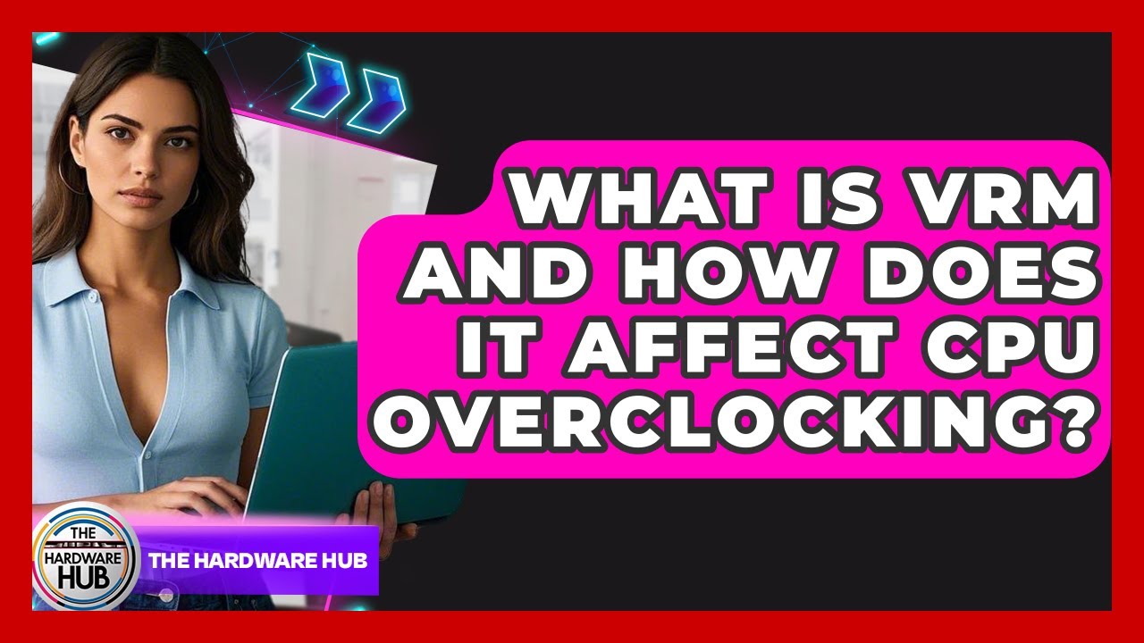 What Is VRM And How Does It Affect CPU Overclocking? - The Hardware Hub