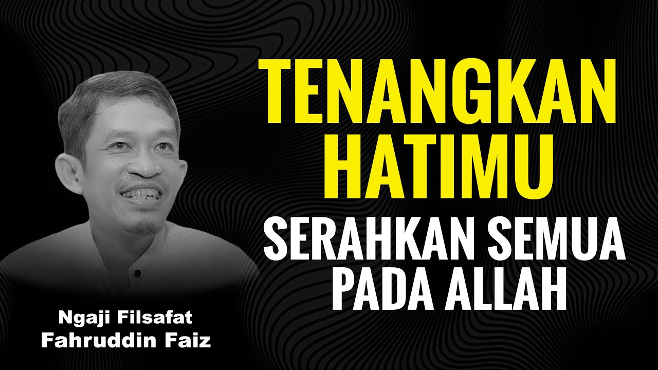 TENANGKAN HATIMU, SERAHKAN SEMUANYA KEPADA ALLAH! - Ngaji Filsafat - Dr. Fahruddin Faiz