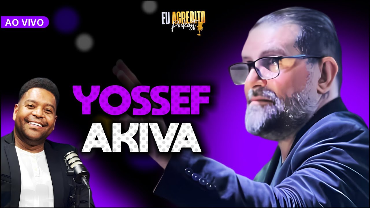 YOSSEF AKIVA | EU ACREDITO PODCAST AO VIVO