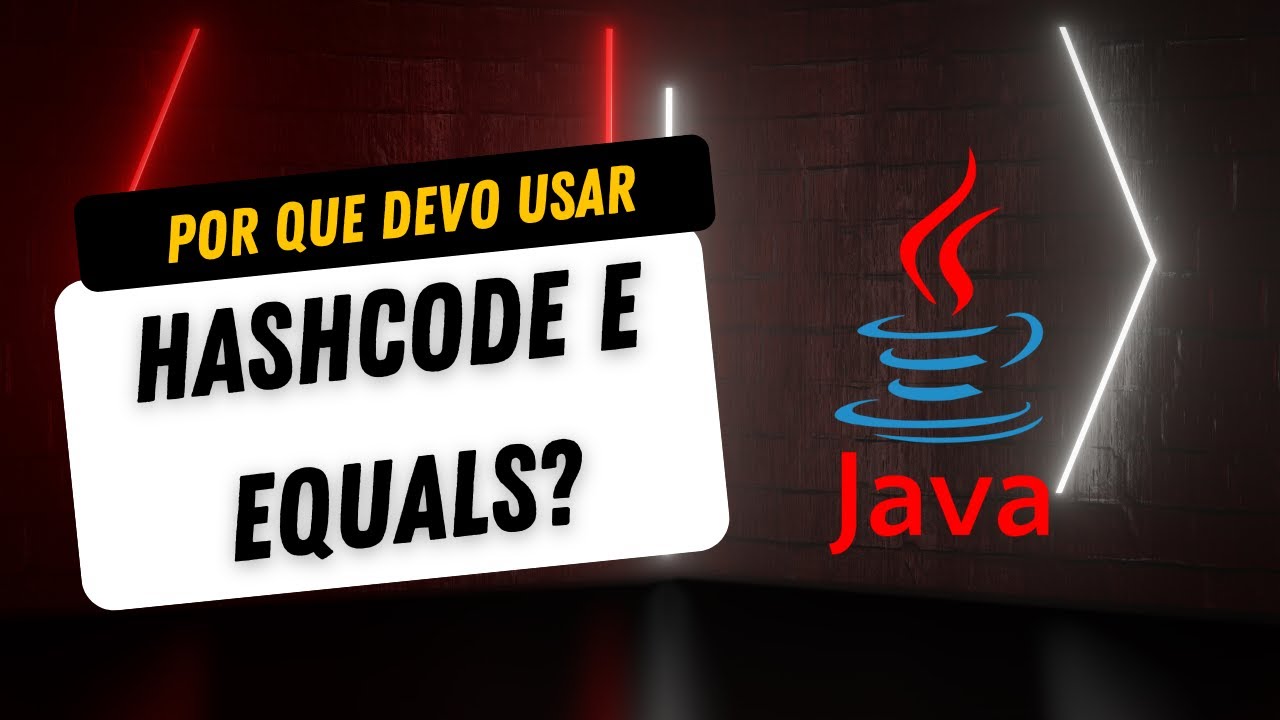 PARA QUE SERVE OS M&Eacute;TODOS HASHCODE E EQUALS EM UMA CLASSE JAVA?