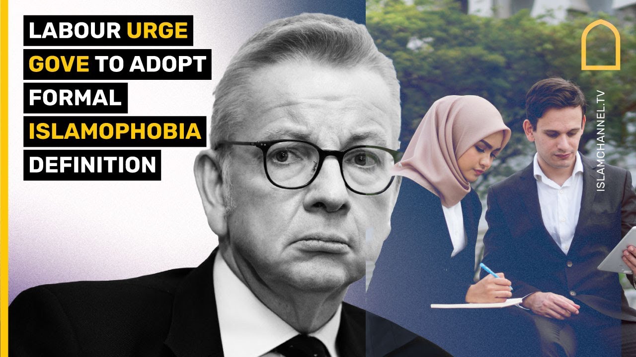 Labour urge Gove to adopt formal Islamophobia definition
