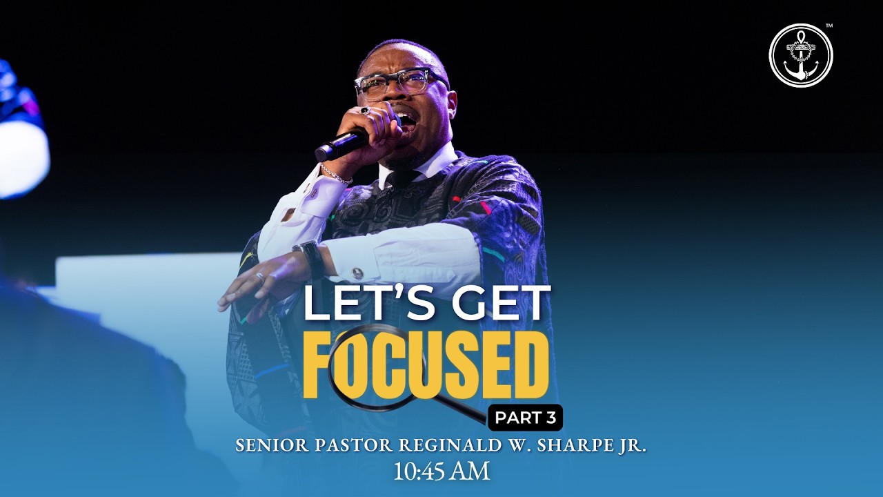 10:45AM  "Let’s Get Focused, Part 3” Pastor Reginald W. Sharpe Jr., Sunday February 1, 2026