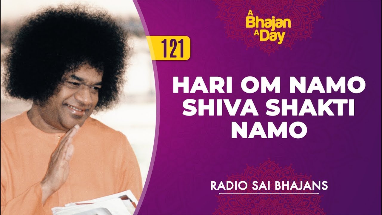 121 - Hari Om Namo Shiva Shakti Namo | Radio Sai Bhajans