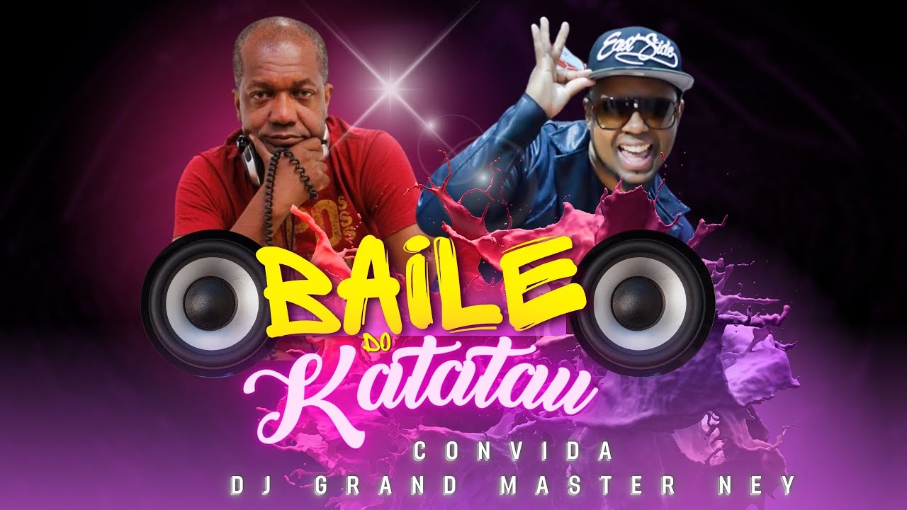 BAILE do KATATAU convida GRAND MASTER NEY