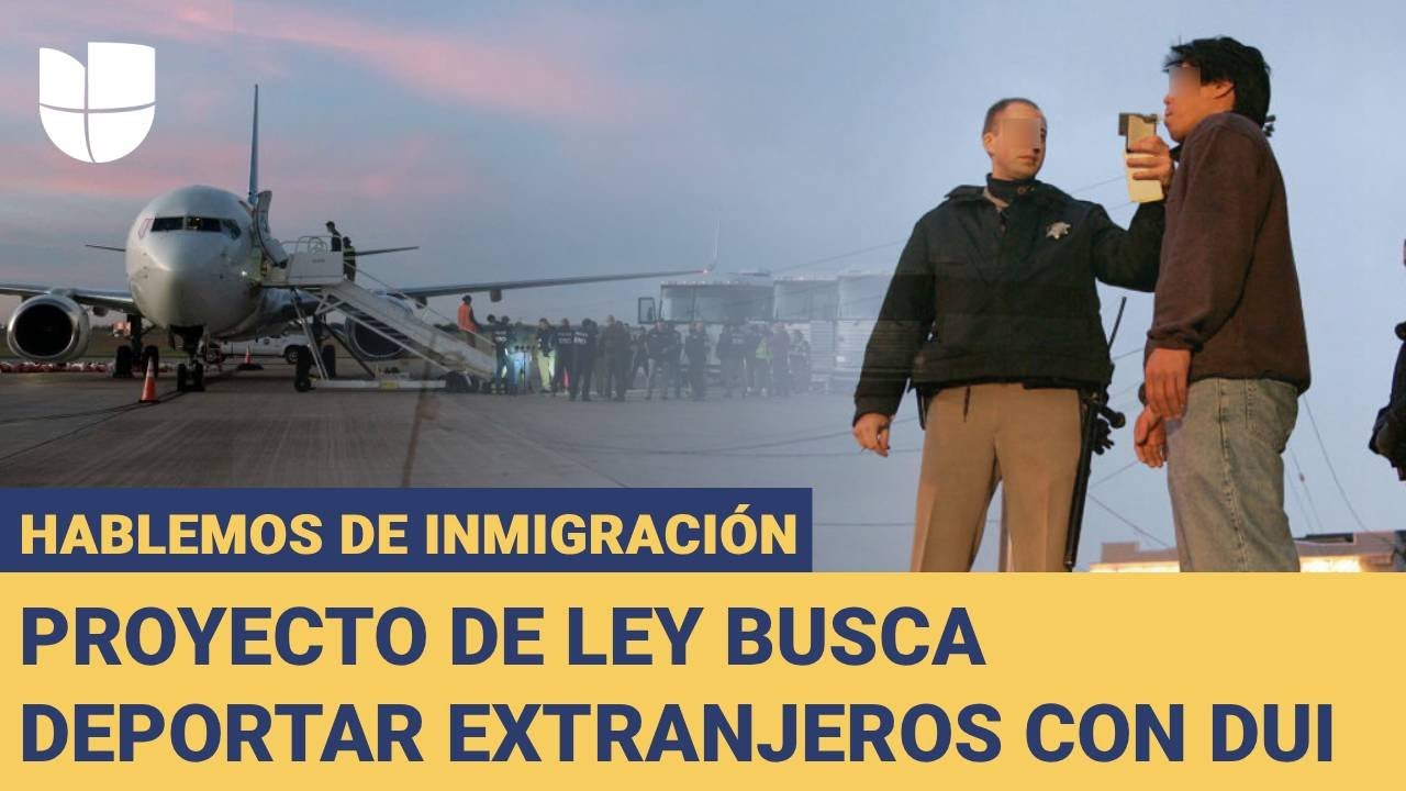 Proyecto de ley busca deportar a extranjeros con DUI | Hablemos de Inmigración