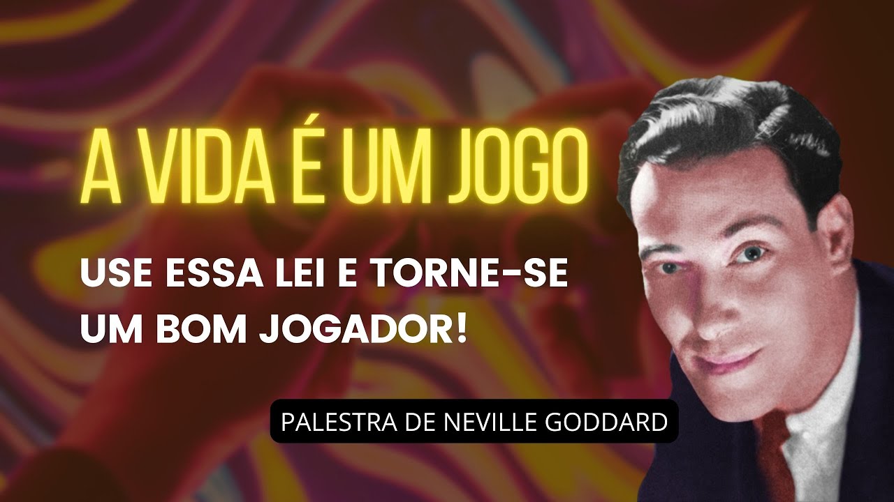 TORNE-SE UM BOM JOGADOR CONHENDO E SEGUINDO AS REGRAS DO JOGO DA VIDA - PALESTRA DE NEVILLE GODDARD