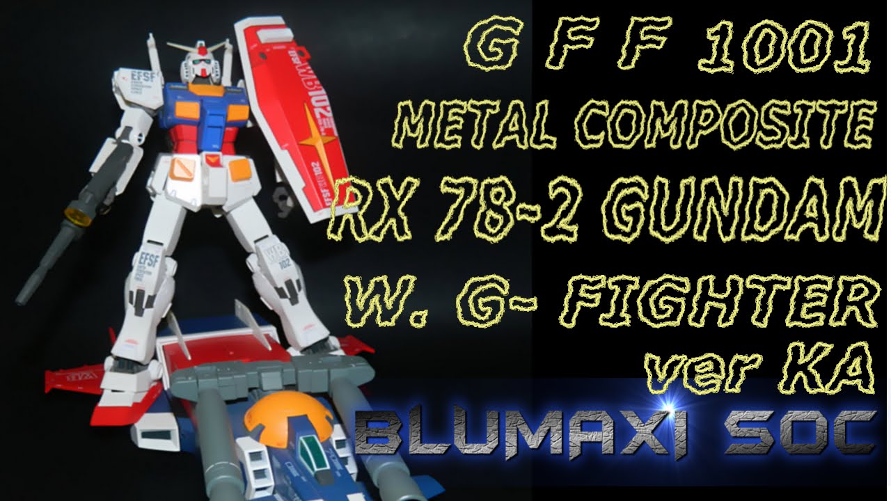 GFF METAL COMPOSITE   RX 78-2 ver KA 1001 GUNDAM with G-FIGHTER  1/100 - recensione di - BLUMAXI -