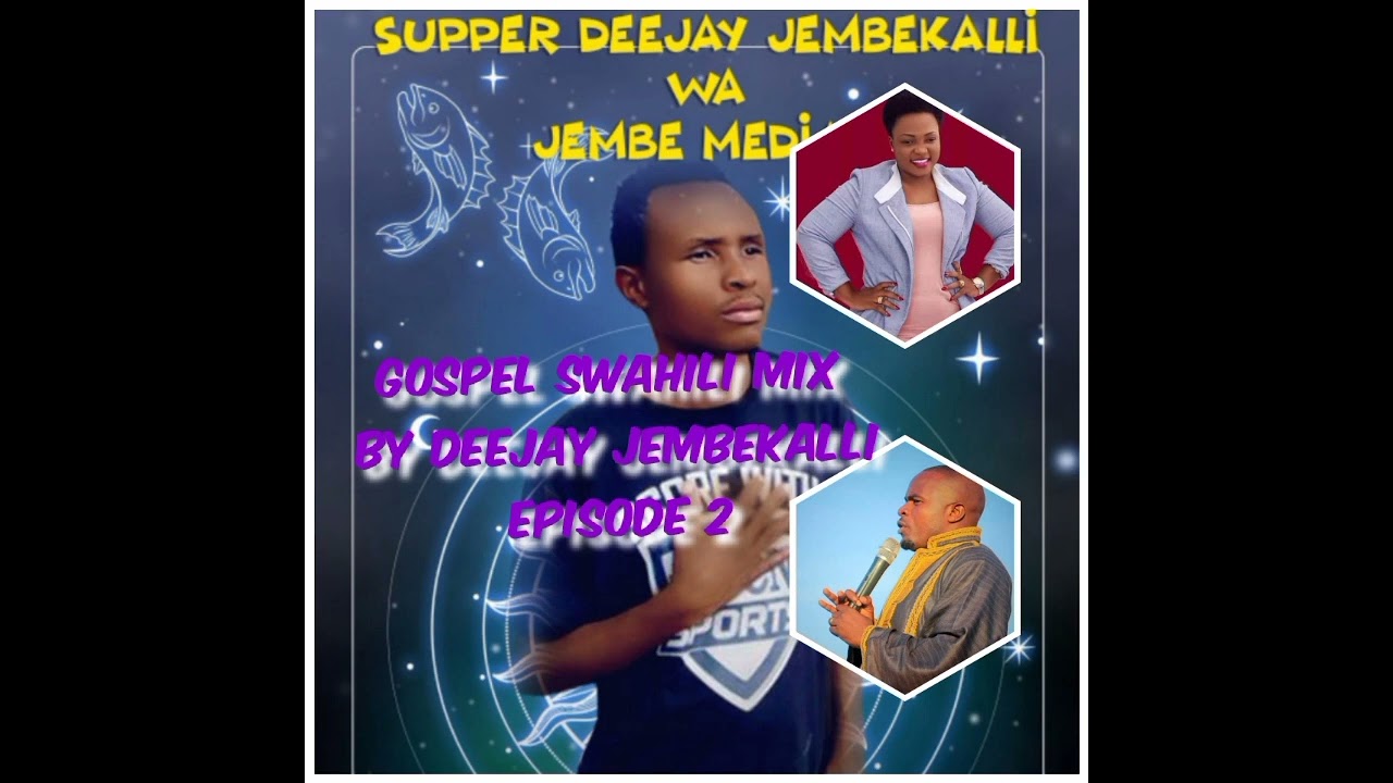 GOSPEL SWAHILI MIX BY SUPER DEEJAY JEMBEKALLI EPISODE 2
