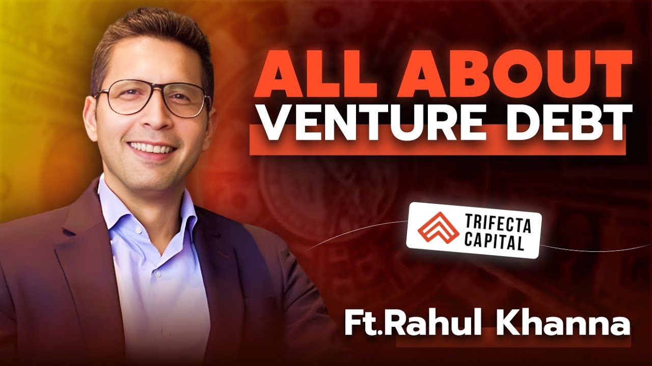 Venture Debt 101 | Ft. Rahul Khanna, Trifecta Capital | EM 29