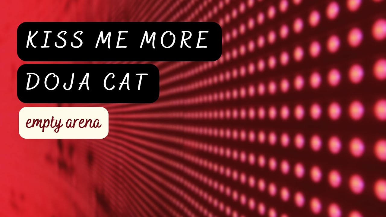 kiss me more - doja cat ft. sza empty arena