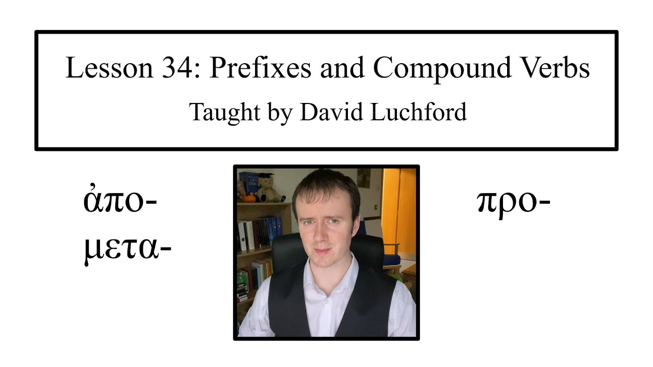 Ancient Greek Lesson 34: Prefixes and Compound Verbs