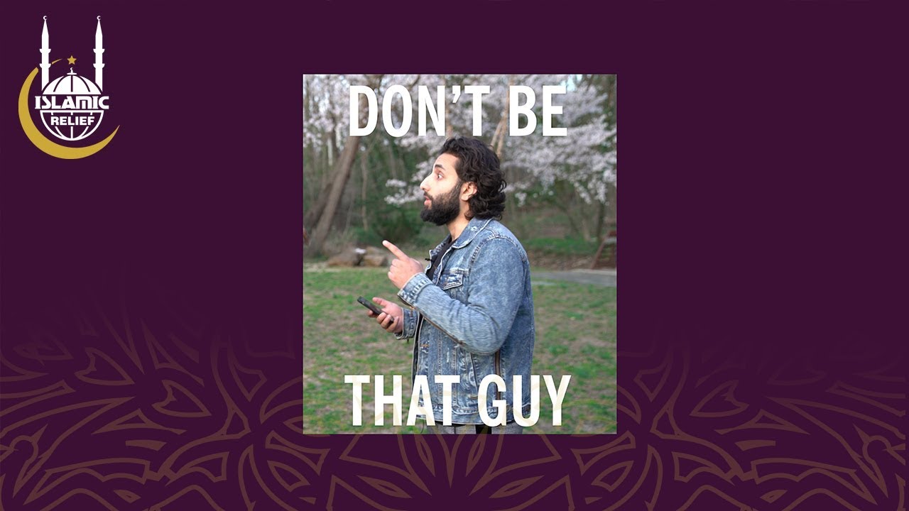 Don't be That Guy - Ramadan 2019 - Islamic Relief USA
