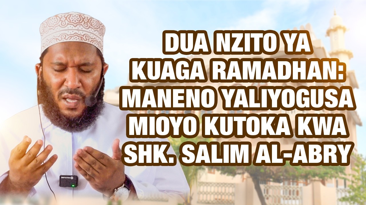 DUA NZITO YA KUAGA RAMADHAN; MANENO YALIYOGUSA MIOYO KUTOKA KWA SHK. SALIM AL-ABRY