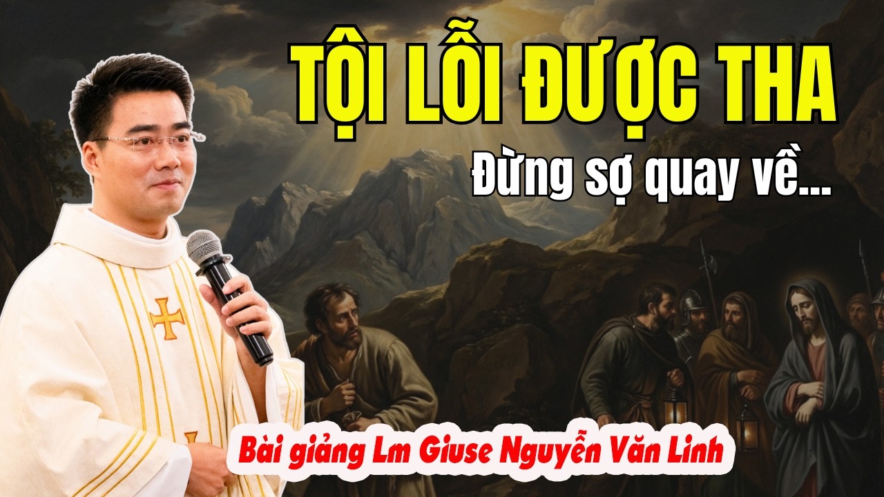 Đừng Sợ Sám Hối: Tội Lỗi Nào Cũng Được Tha Thứ | Bài Giảng Lm Giuse Nguyễn Văn Linh