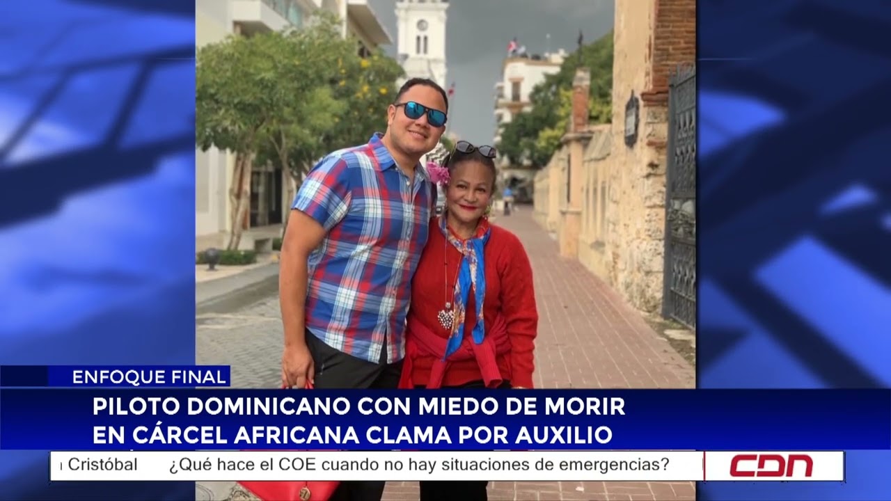 Piloto dominicano con miedo de morir en cárcel africana clama por auxilio