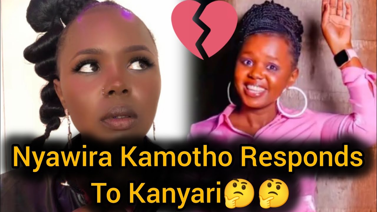 NYAWIRA KAMOTHO RESPONDS TO KANYARI AFTER SAYING HE CAN'T MARRY HER HATAKI KELELE 