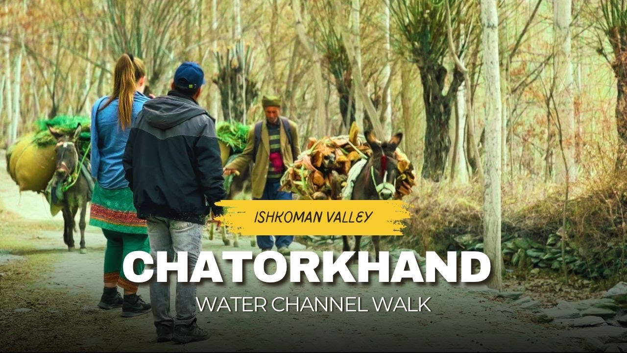 Channel walk Chatorkhand | Ishkoman Valley