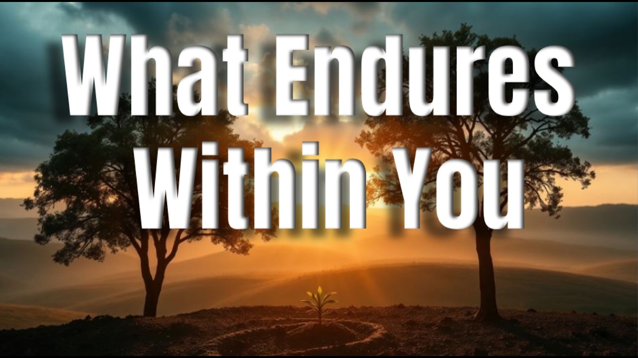 Weekly Reflection: What Endures Within You