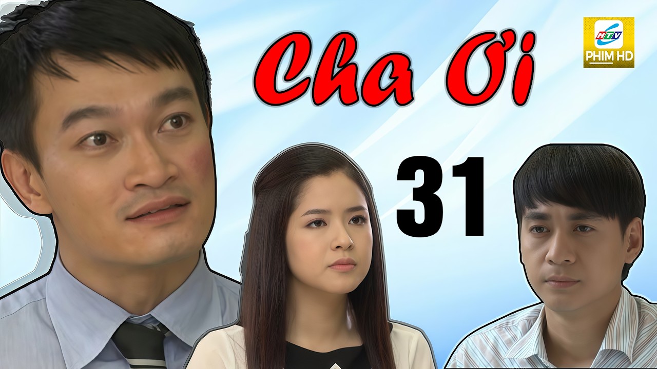 Cha Ơi - Tập 31 | HTVC Phim HD hay nhất Việt Nam 2026