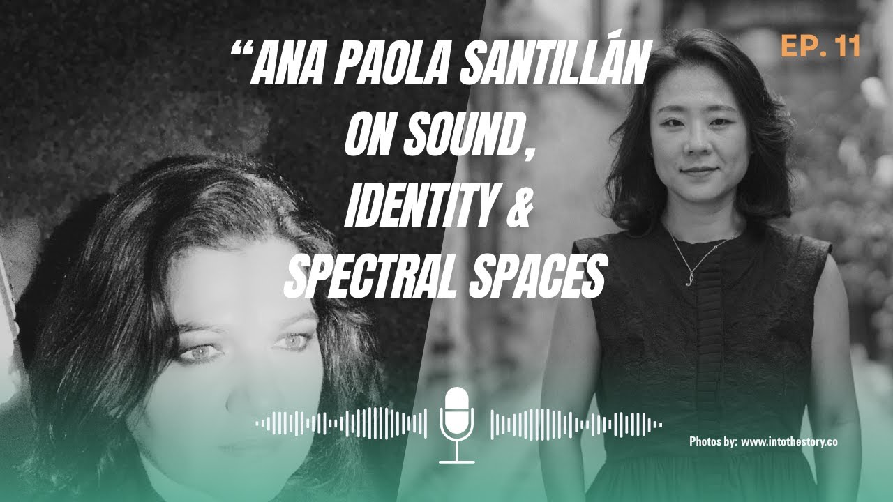 &ldquo;Ana Paola Santill&aacute;n on Sound, Identity & Spectral Spaces&rdquo;