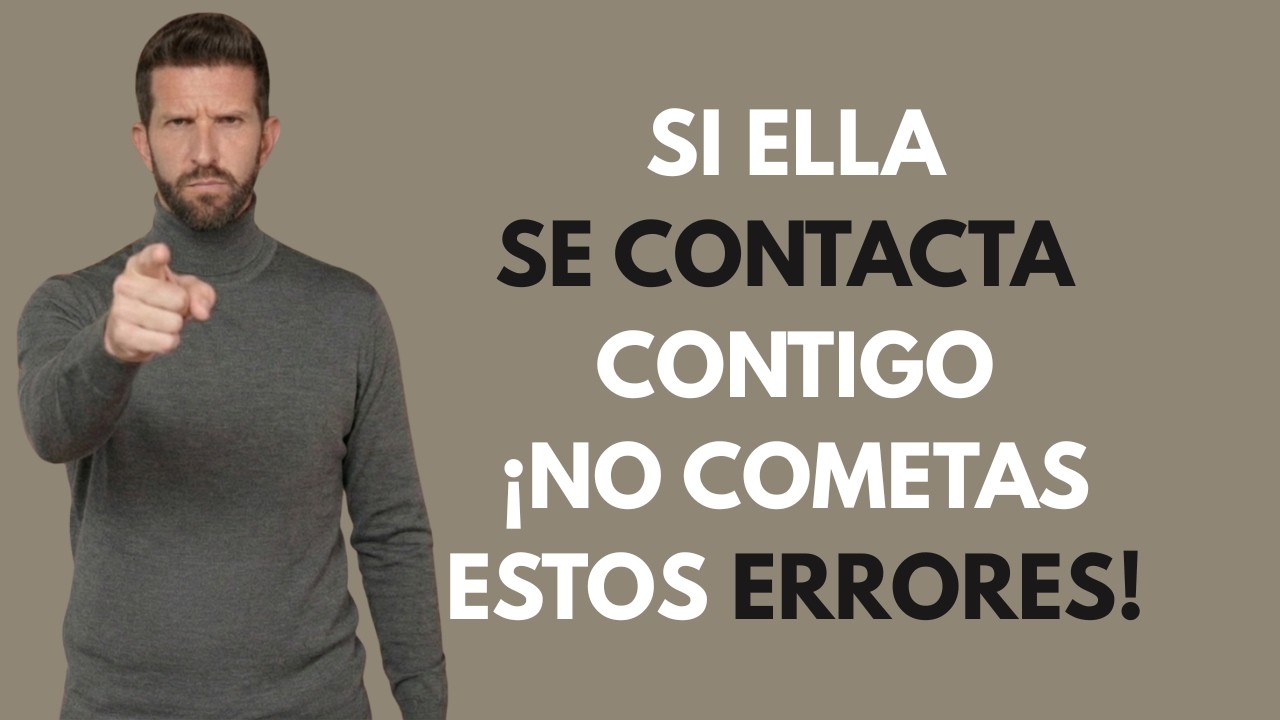 CUANDO UNA MUJER TE CONTACTE, NO COMETAS ESTOS 5 ERRORES