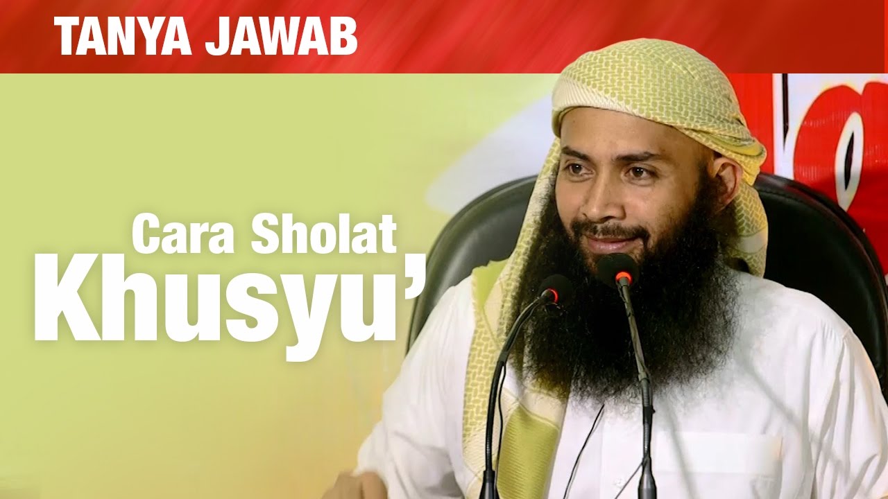Konsultasi Syariah: Cara Shalat yang Khusyu'? - Ustadz Dr. Syafiq Riza Basalamah, MA.