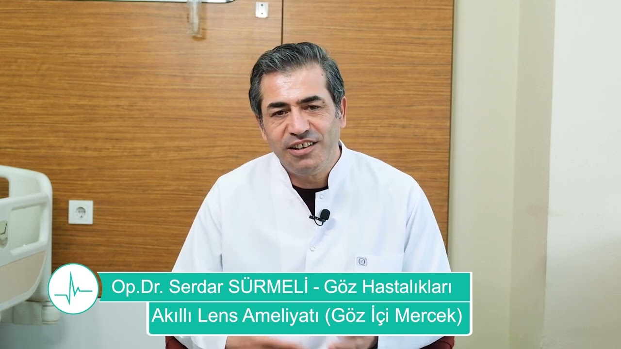 Akıllı Lens Ameliyatı (Göz İçi Mercek) - Op.Dr. Serdar SÜRMELİ