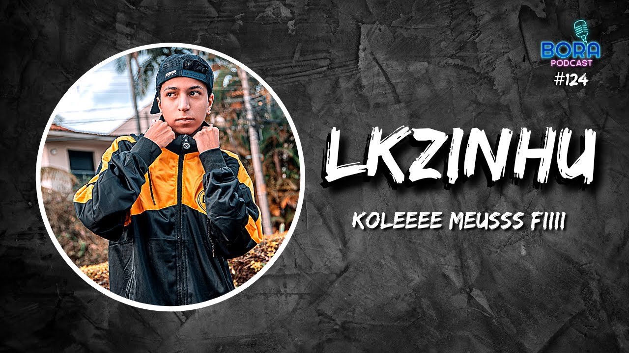 LKZINHU NO BORA PODCAST (124) | HUMORISTA, YOUTUBER E TIKTOKER @Lkzinhu