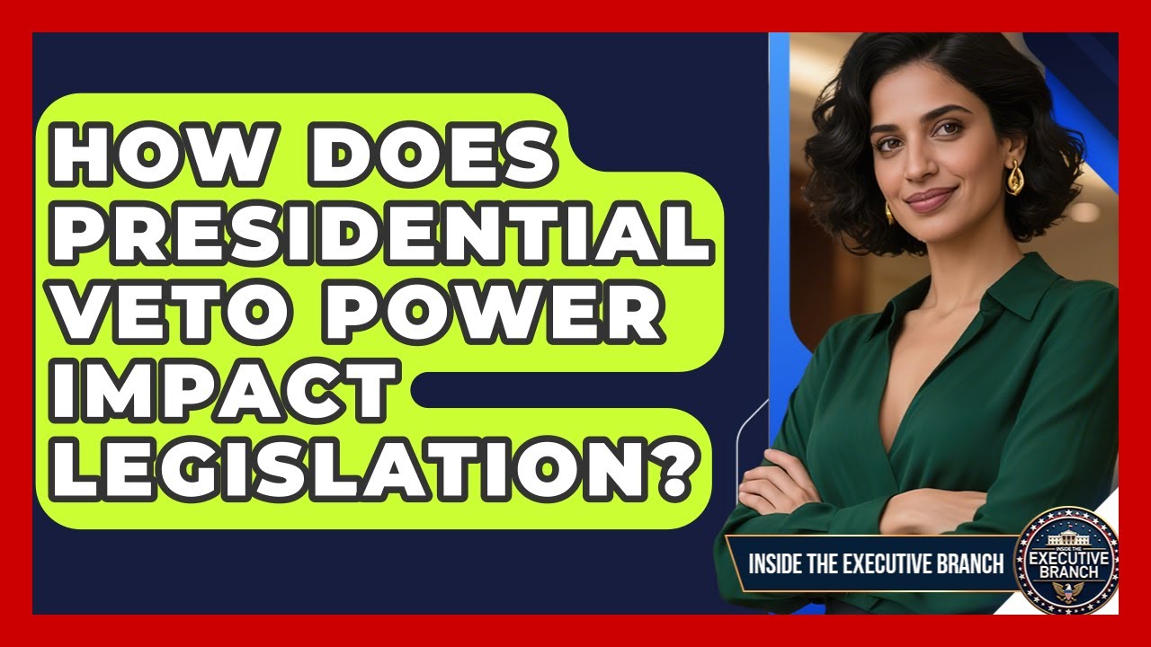 How Does Presidential Veto Power Impact Legislation? - Inside the Executive Branch