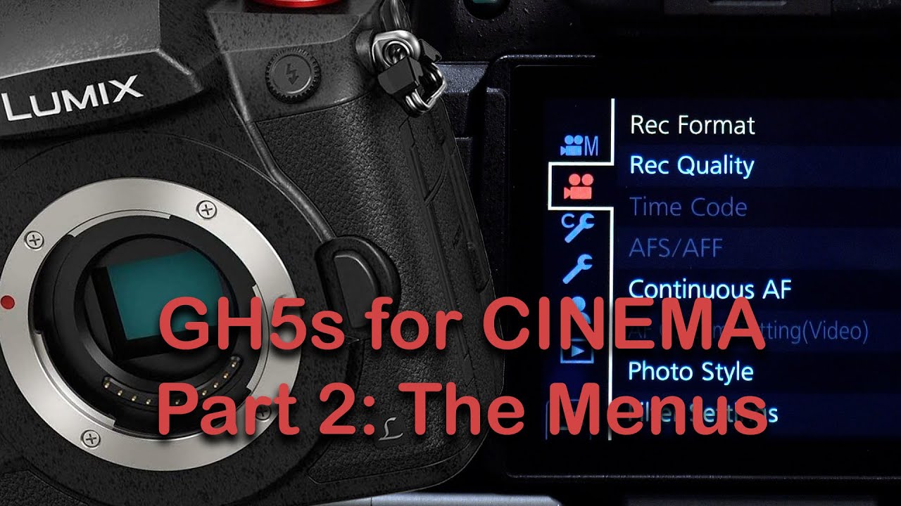 Panasonic Lumix GH5s Miniseries: Pt. 2 - Menu Settings for Shooting a Movie