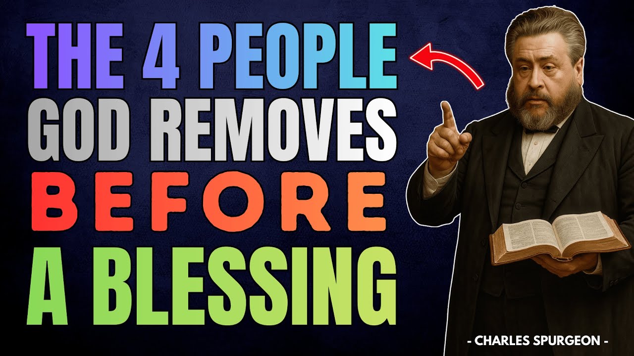 The 4 People God Removes From Your Life Before a Blessing | Charles Spurgeon