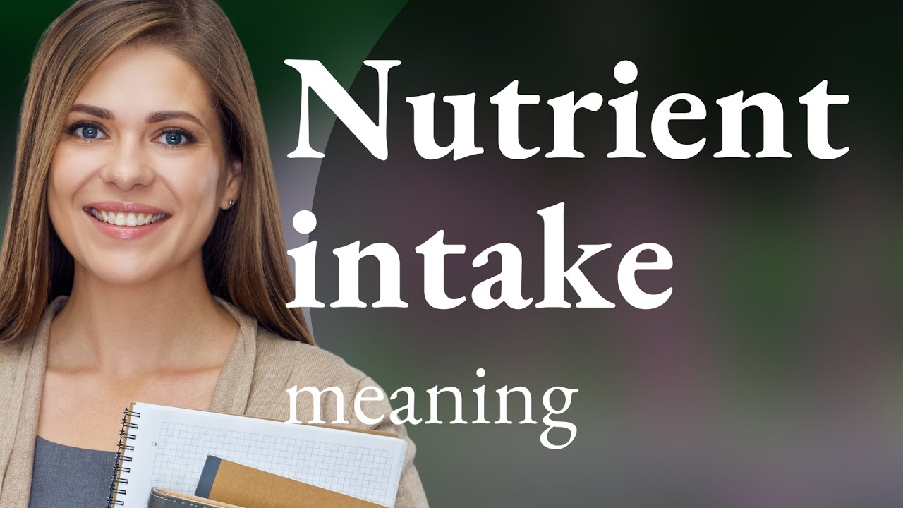 Understanding Nutrient Intake: A Key to Healthy Eating