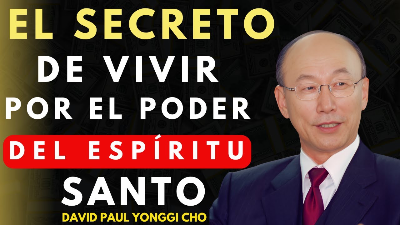 DAVID PAUL YONGGI CHO - Tu Vida CAMBIARA RADICALMENTE  al Permitir al Espíritu Santo Obrar