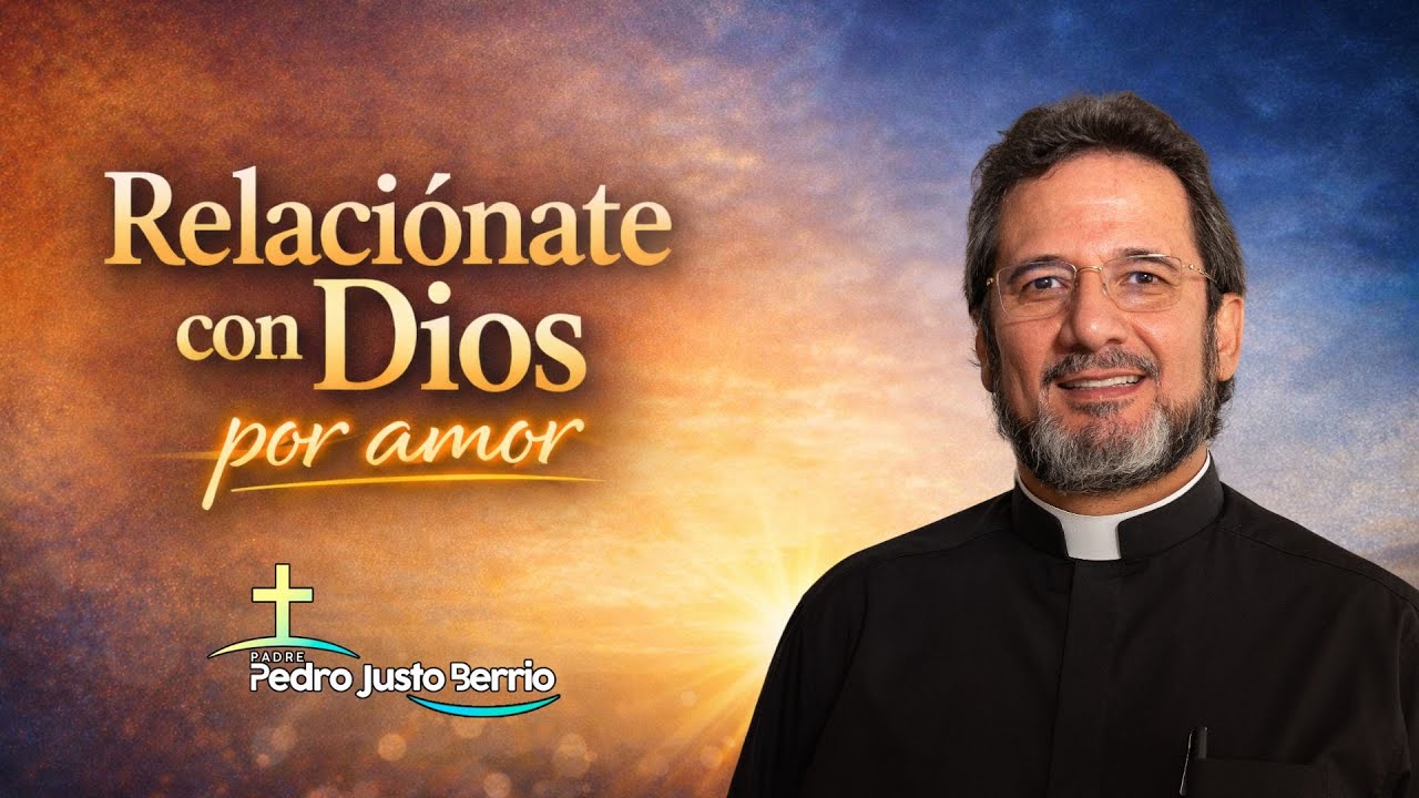 Relaciónate con Dios por amor, no por interés | Padre Pedro Justo Berrio