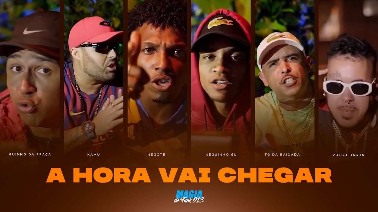 A HORA VAI CHEGAR - MC's Guinho da Praça, Vulgo Bagda, TG da Baixada, Negote, Neguinho GL, KAMU.