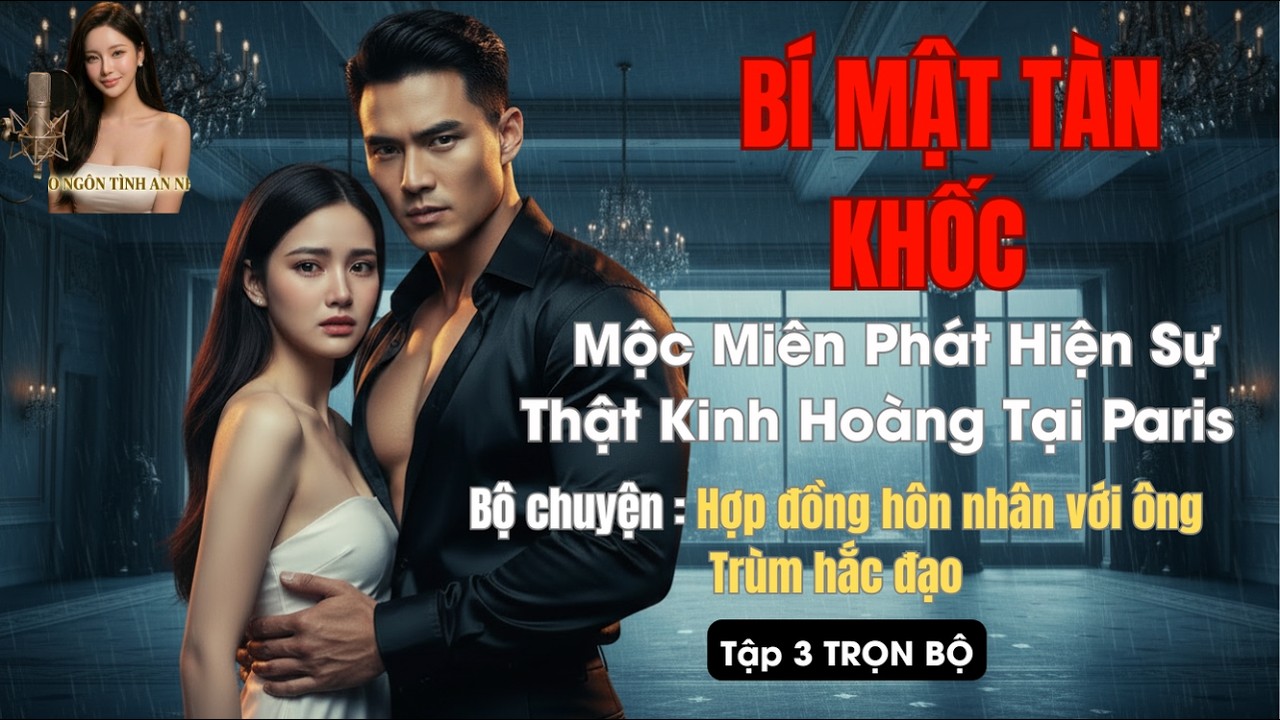 BÍ MẬT TÀN KHỐC - Mộc Miên Phát Hiện Sự Thật Kinh Hoàng Tại Paris #drama #ngôn tình hay nhất 2026