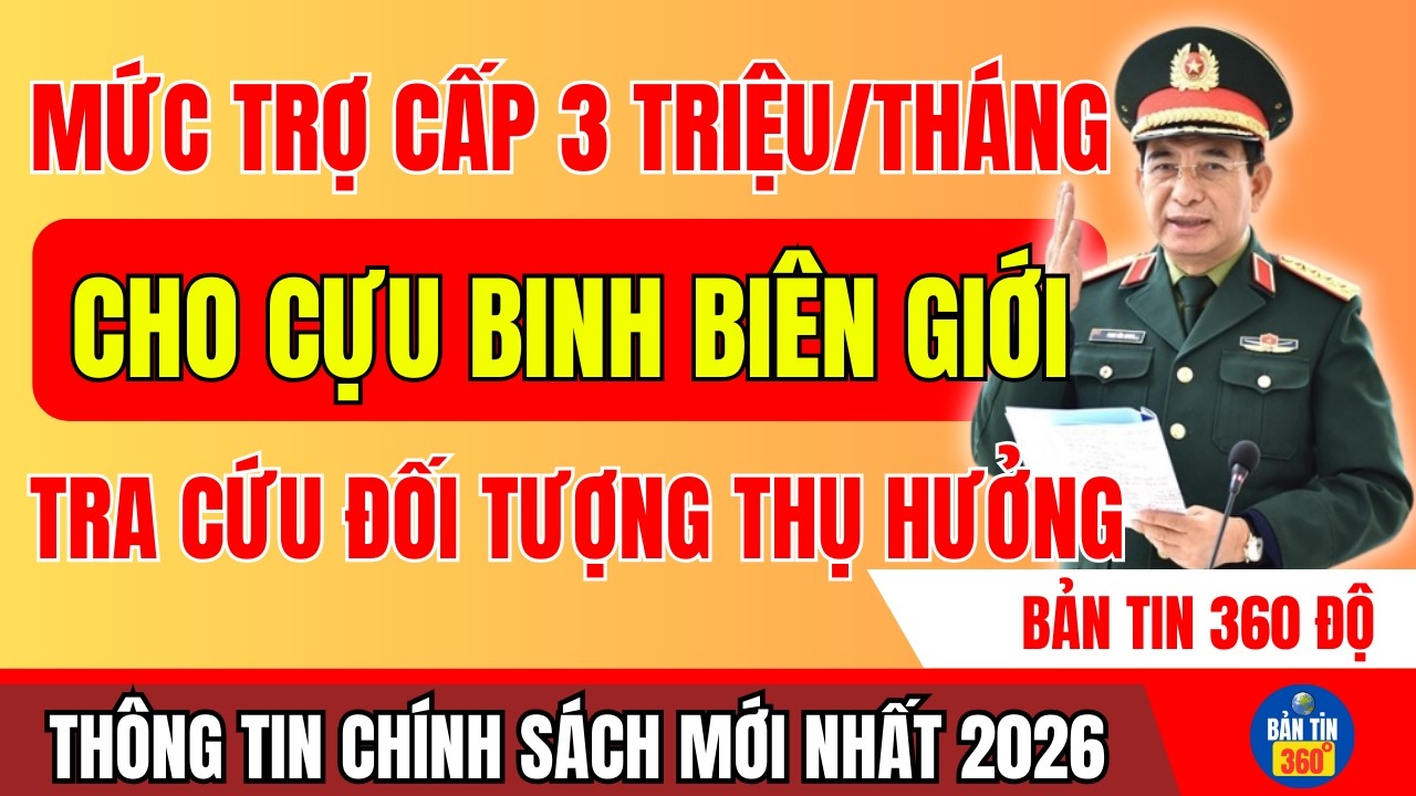 NÓNG: MỨC TRỢ CẤP 3 TRIỆU/THÁNG CHO CỰU BINH BIÊN GIỚI – TRA CỨU DANH SÁCH NGƯỜI THỤ HƯỞNG MỚI NHẤT!