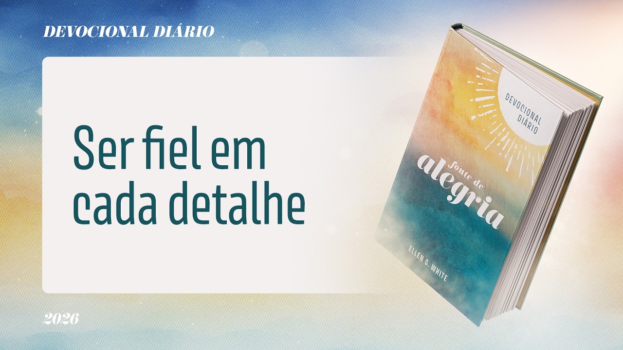 Devocional Di&aacute;rio: 20 de Mar&ccedil;o - Ser fiel em cada detalhe | Fonte de Alegria