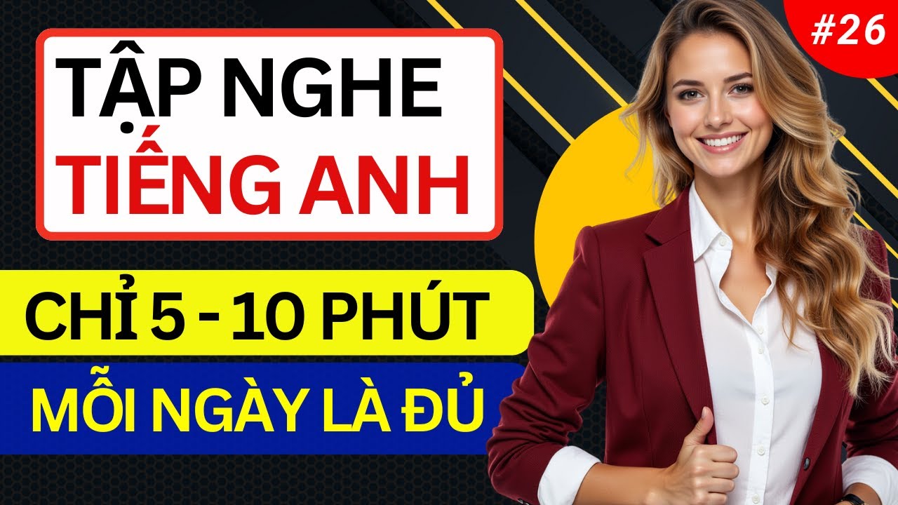 LUYỆN NGHE TIẾNG ANH GIAO TIẾP HẰNG NGÀY - Chỉ Cần Nghe Mỗi Ngày Chắc Chắn Sẽ Giỏi - Ngày 26