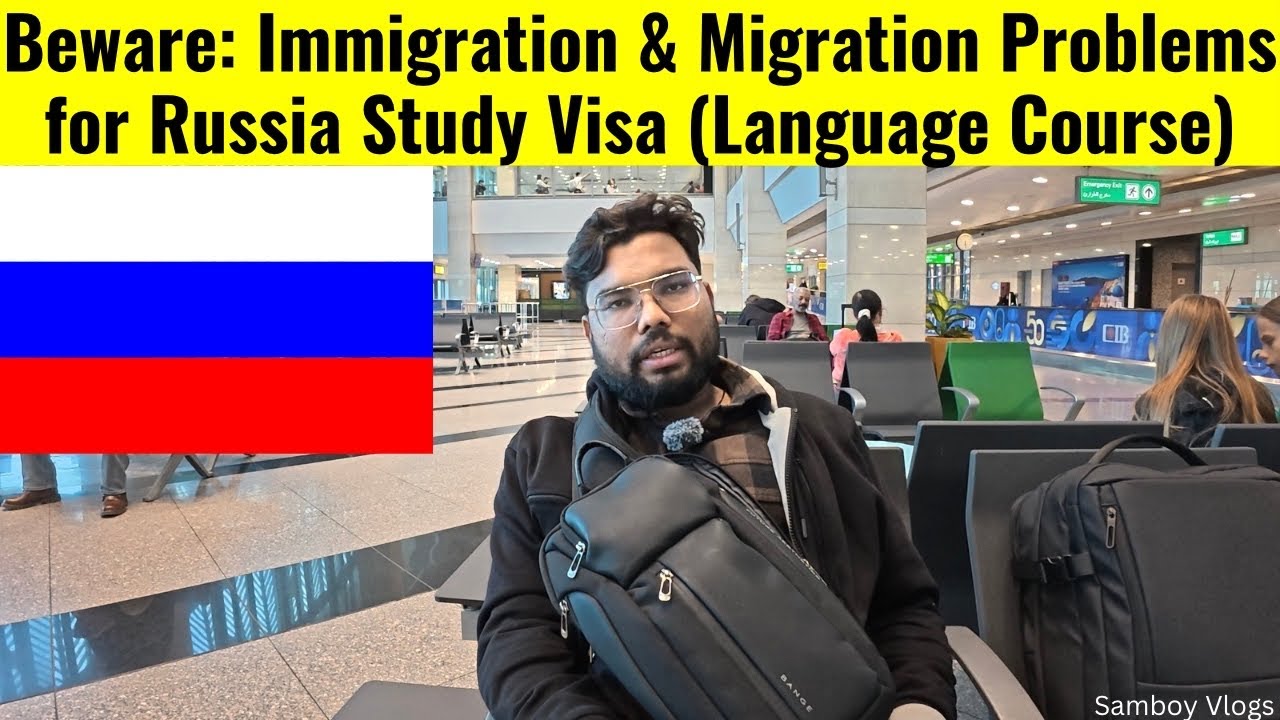 Beware: Immigration & Migration Problems for Russia Study Visa (Language Course) 🇷🇺
