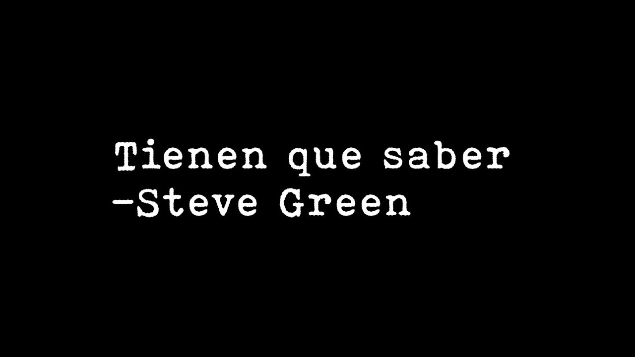 Tienen que saber / Steve Green (Lyrics)