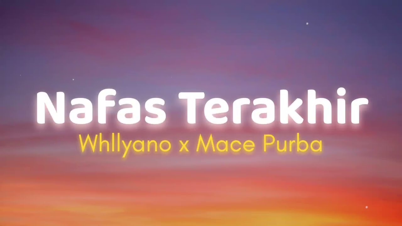 Whllyano x Mace Purba  - Nafas Terakhir (Lyrics)