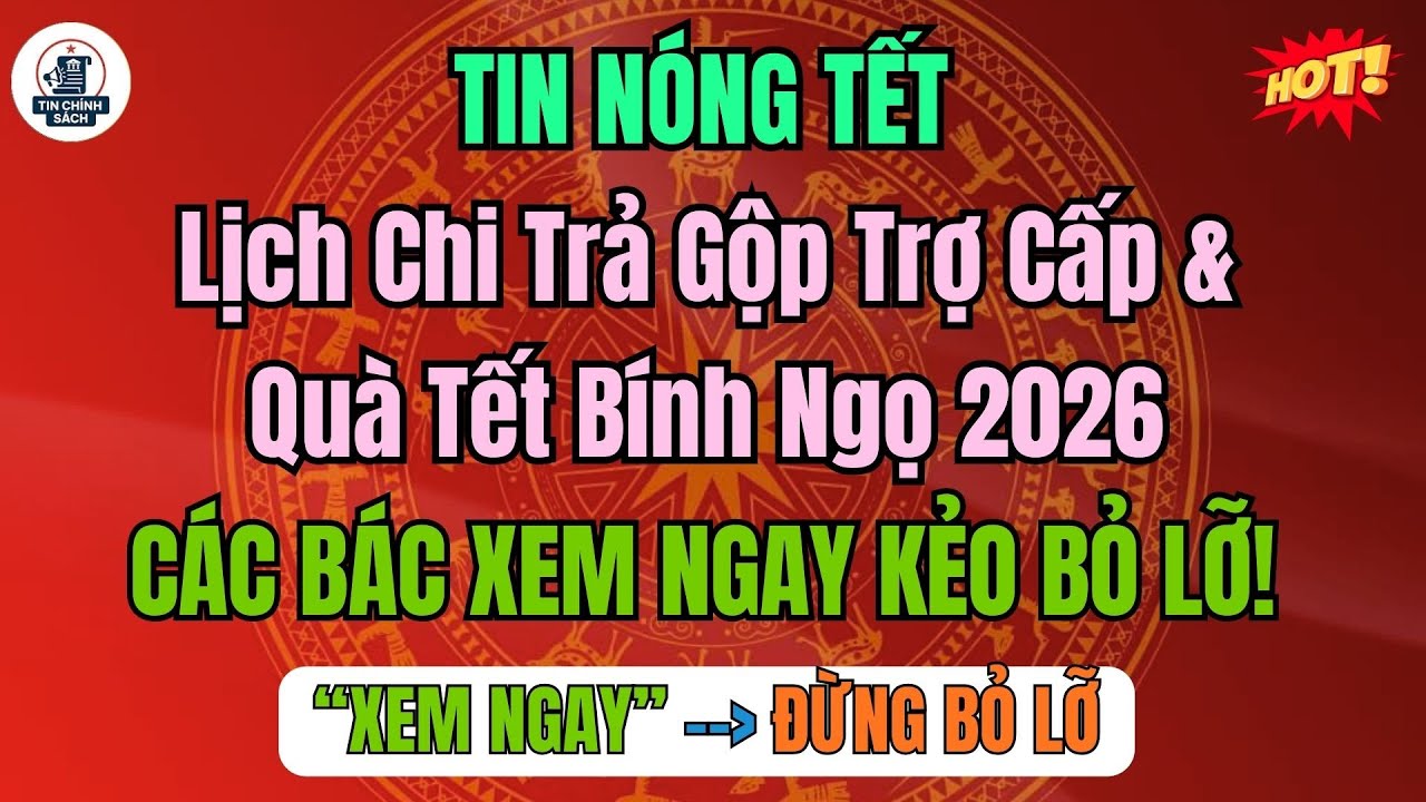 Tin Vui TẾT: Lịch Chi Trả Gộp Trợ Cấp & Quà Tết Bính Ngọ 2026