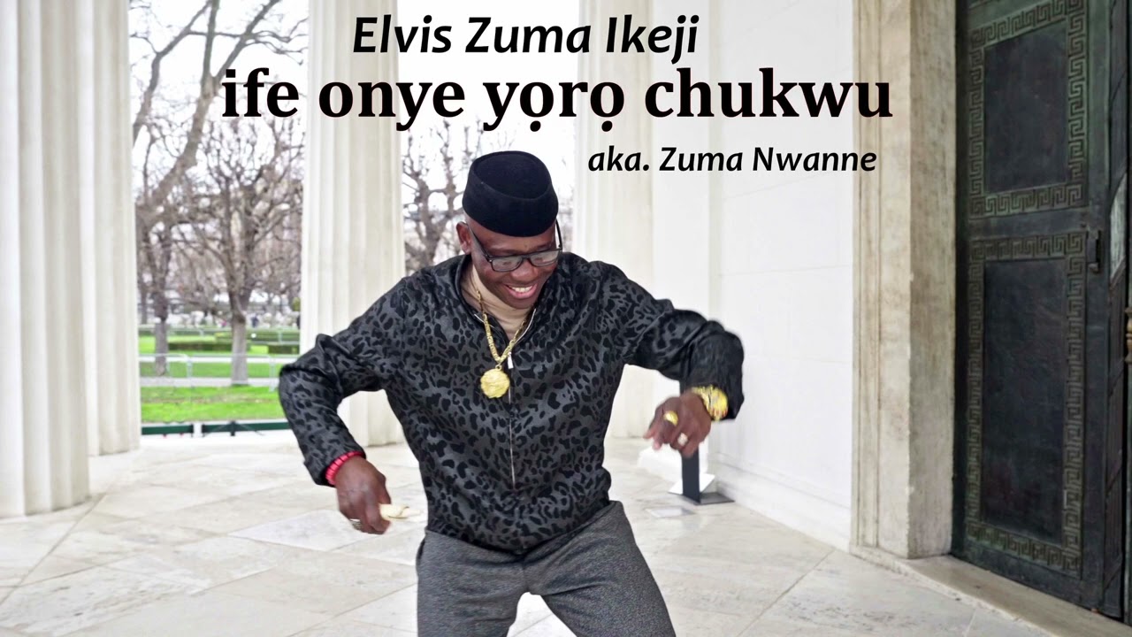 Elvis Zuma Ikeji  - ife onye yọrọ chukwu ( audio file)