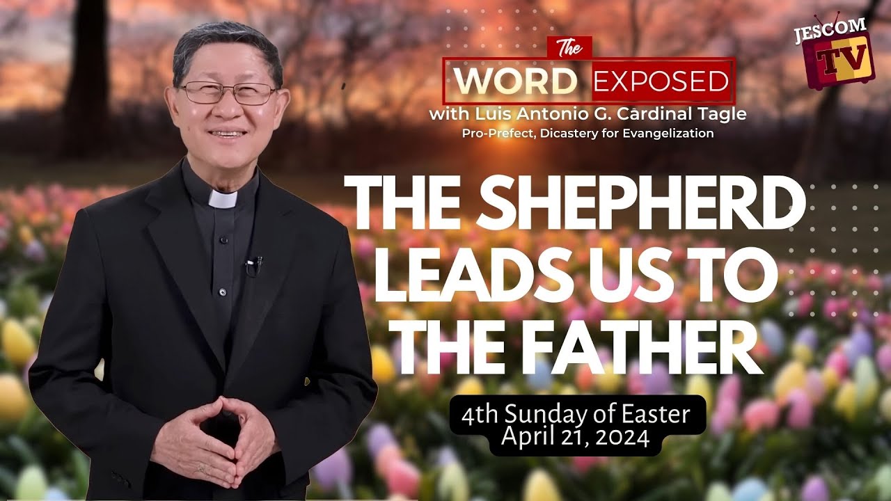 THE SHEPHERD LEADS US TO THE FATHER |  The Word Exposed with Cardinal Tagle (April 21, 2024)
