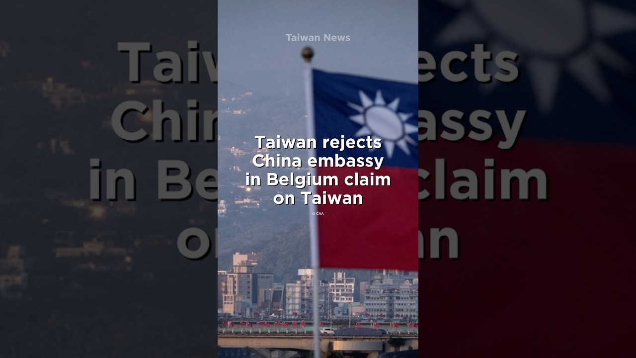 Taiwan rejects China embassy in Belgium claim on Taiwan