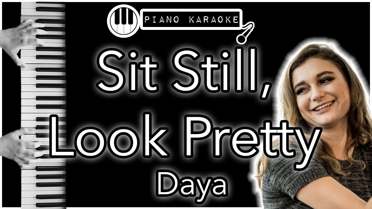 Sit Still, Look Pretty - Daya - Piano Karaoke Instrumental